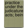 Practice Under The Judicature Acts; Bein door Adam Henry Bittleston