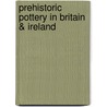 Prehistoric Pottery in Britain & Ireland by Alex M. Gibson