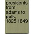 Presidents From Adams To Polk, 1825-1849