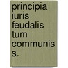 Principia Iuris Feudalis Tum Communis S. door Benedikt Schmidt
