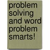 Problem Solving and Word Problem Smarts! by Rebecca Wingard-Nelson