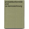 Produktkonformität Und Ce-Kennzeichnung by Mario Schacht