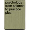 Psychology from Science to Practice Plus by Robert Baron