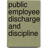 Public Employee Discharge and Discipline by Isidor Silver