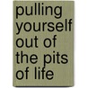 Pulling Yourself Out of the Pits of Life door Mark Schopp