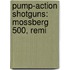 Pump-Action Shotguns: Mossberg 500, Remi