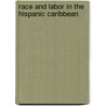 Race and Labor in the Hispanic Caribbean door Jorge Luis Chinea