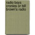 Radio Boys Cronies Or Bill Brown's Radio