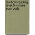 Rainbow Reading Level 5 - Move Your Body