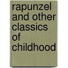 Rapunzel and Other Classics of Childhood by Not Available