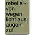 Rebella - Von wegen Licht aus, Augen zu!