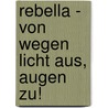 Rebella - Von wegen Licht aus, Augen zu! door Julia Weidner