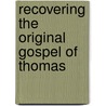 Recovering the Original Gospel of Thomas door April Deconick