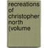 Recreations Of Christopher North (Volume