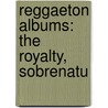 Reggaeton Albums: The Royalty, Sobrenatu by Source Wikipedia