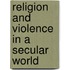 Religion And Violence In A Secular World