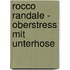 Rocco Randale - Oberstress Mit Unterhose