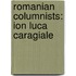 Romanian Columnists: Ion Luca Caragiale