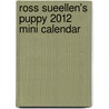 Ross Sueellen's Puppy 2012 Mini Calendar by Sueellen Ross