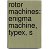 Rotor Machines: Enigma Machine, Typex, S door Source Wikipedia