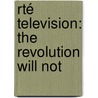 Rté Television: The Revolution Will Not by Source Wikipedia