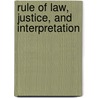 Rule of Law, Justice, and Interpretation by Luc B. Tremblay