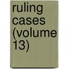 Ruling Cases (Volume 13) door Robert Campbell