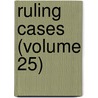 Ruling Cases (Volume 25) door Robert Campbell