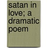 Satan In Love; A Dramatic Poem door Harriet Downing