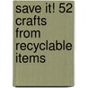 Save It! 52 Crafts from Recyclable Items by Anita Reith Stohs