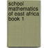 School Mathematics Of East Africa Book 1