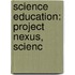 Science Education: Project Nexus, Scienc