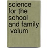Science For The School And Family  Volum by Worthington Hooker