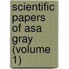 Scientific Papers Of Asa Gray (Volume 1) by Asa Gray