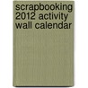 Scrapbooking 2012 Activity Wall Calendar door Accord Publishing