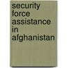 Security Force Assistance In Afghanistan door Terrence K.K. Kelly