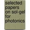 Selected Papers On Sol-Gel For Photonics door S. Iraj Najafi