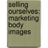 Selling Ourselves: Marketing Body Images