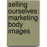 Selling Ourselves: Marketing Body Images door Barb Palser