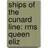 Ships Of The Cunard Line: Rms Queen Eliz