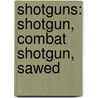 Shotguns: Shotgun, Combat Shotgun, Sawed by Source Wikipedia