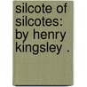 Silcote Of Silcotes: By Henry Kingsley . door Henry Kingsley