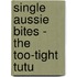 Single Aussie Bites - The Too-Tight Tutu