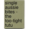 Single Aussie Bites - The Too-Tight Tutu door Sherryl Clark