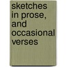 Sketches In Prose, And Occasional Verses door Deceased James Whitcomb Riley
