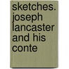 Sketches. Joseph Lancaster And His Conte door Henry Dunn