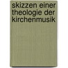 Skizzen Einer Theologie Der Kirchenmusik by Anonym