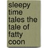 Sleepy Time Tales The Tale Of Fatty Coon