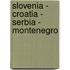Slovenia - Croatia - Serbia - Montenegro