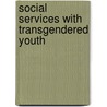 Social Services with Transgendered Youth door Gerald P. Mallon